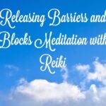 Releasing Barriers and Blocks Meditation with Reiki