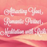Attracting your Romantic Partner Meditation with Reiki