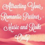 Attracting Your Romantic Partner - Music and Reiki Only