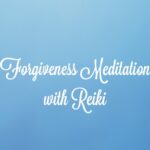 Forgiveness Meditation with Reiki