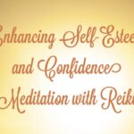 Enhancing Self-Esteem and Confidence Meditation with Reiki