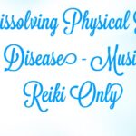 Dissolving Physical Pain and Disease - Music and Reiki Only
