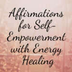 Affirmations for Self-Empowerment with Energy Healing