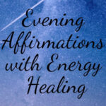 Evening Affirmations with Energy Healing!