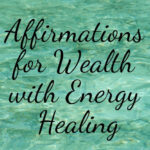 Affirmations for Wealth with Energy Healing!