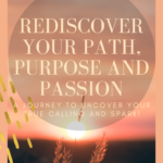 Rediscover Your Path, Purpose and Passion