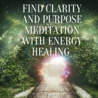 Find Clarity and Purpose Meditation with Energy Healing