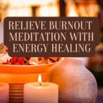 Relieve Burnout Meditation with Energy Healing