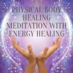 Physical Body Healing Meditation with Energy Healing