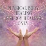 Physical Body Healing - Energy Healing Only
