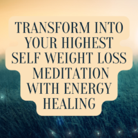 Transform Into Your Highest Self Weight Loss Meditation with Energy Healing